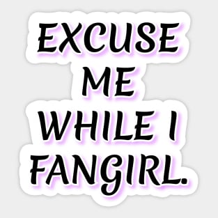 Excuse me while I fangirl Sticker